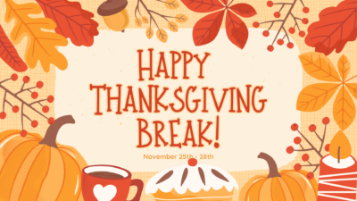 Thanksgiving Break: 11/25 – 11/28